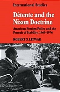 Detente and the Nixon Doctrine : American Foreign Policy and the Pursuit of Stability, 1969-1976 (Paperback)