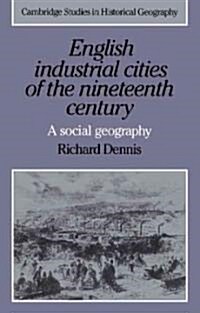 English Industrial Cities of the Nineteenth Century : A Social Geography (Paperback)