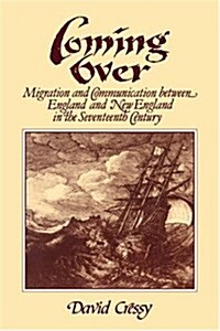 Coming Over : Migration and Communication Between England and New England in the Seventeenth Century (Paperback)
