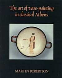 The Art of Vase-Painting in Classical Athens (Paperback, Reissue)