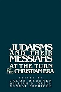 Judaisms and Their Messiahs at the Turn of the Christian Era (Hardcover)