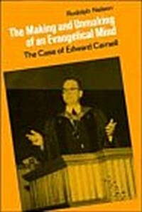 The Making and Unmaking of an Evangelical Mind : The Case of Edward Carnell (Hardcover)