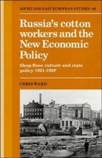 Russia's cotton workers and the New Economic Policy : shop-floor culture and state policy, 1921-1929