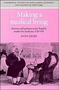 Making a Medical Living : Doctors and Patients in the English Market for Medicine, 1720–1911 (Hardcover)