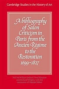 A Bibliography of Salon Criticism in Paris from the Ancien Regime to the Restoration, 1699–1827: Volume 1 (Hardcover)