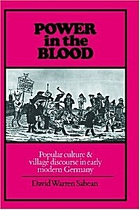 Power in the Blood : Popular Culture and Village Discourse in Early Modern Germany (Paperback)