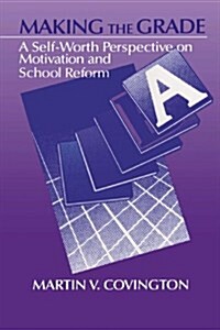 Making the Grade : A Self-Worth Perspective on Motivation and School Reform (Paperback)