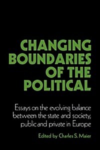 Changing Boundaries of the Political : Essays on the Evolving Balance between the State and Society, Public and Private in Europe (Paperback)