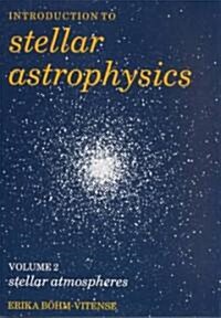 Introduction to Stellar Astrophysics: Volume 2 (Paperback)