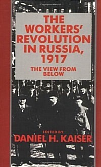 The Workers Revolution in Russia, 1917 : The View from Below (Paperback)