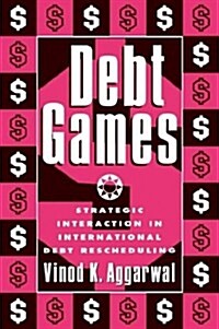 Debt Games : Strategic Interaction in International Debt Rescheduling (Hardcover)