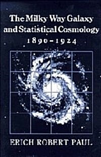 The Milky Way Galaxy and Statistical Cosmology, 1890-1924 (Hardcover)
