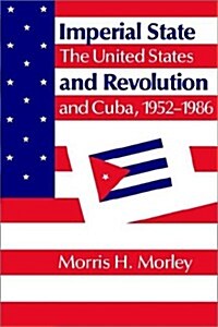 Imperial State and Revolution : The United States and Cuba, 1952–1986 (Paperback)