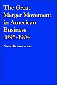 The Great Merger Movement in American Business, 1895–1904 (Paperback)