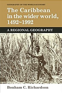 The Caribbean in the Wider World, 1492–1992 : A Regional Geography (Paperback)