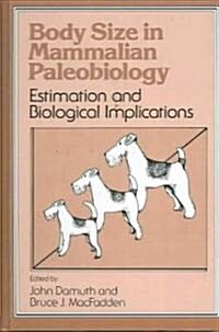 Body Size in Mammalian Paleobiology : Estimation and Biological Implications (Hardcover)