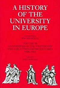 A History of the University in Europe: Volume 3, Universities in the Nineteenth and Early Twentieth Centuries (1800–1945) (Hardcover)