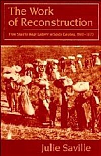 The Work of Reconstruction : From Slave to Wage Laborer in South Carolina 1860–1870 (Hardcover)