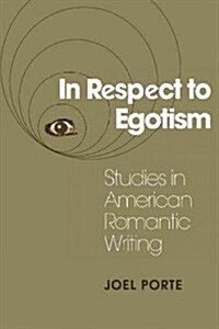 In Respect to Egotism : Studies in American Romantic Writing (Hardcover)