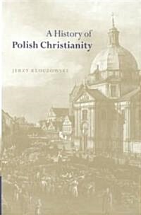 A History of Polish Christianity (Hardcover)