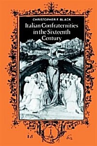 Italian Confraternities in the Sixteenth Century (Hardcover)