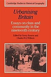 Urbanising Britain : Essays on Class and Community in the Nineteenth Century (Hardcover)