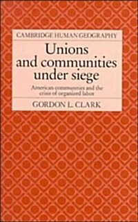 Unions and Communities under Siege : American Communities and the Crisis of Organized Labor (Hardcover)