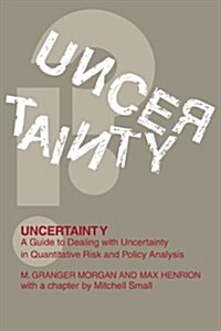 Uncertainty : A Guide to Dealing with Uncertainty in Quantitative Risk and Policy Analysis (Hardcover)