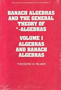 Banach Algebras and the General Theory of *-Algebras: Volume 1, Algebras and Banach Algebras (Hardcover)