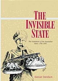 The Invisible State : The Formation of the Australian State (Hardcover)