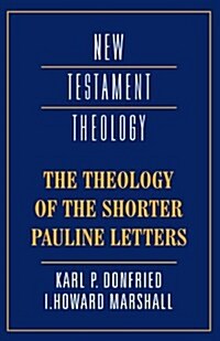 The Theology of the Shorter Pauline Letters (Paperback)