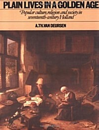 Plain Lives in a Golden Age : Popular Culture, Religion and Society in Seventeenth-Century Holland (Paperback)