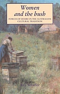 Women and the Bush : Forces of Desire in the Australian Cultural Tradition (Paperback)