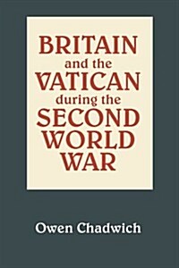 Britain and the Vatican During the Second World War (Paperback)