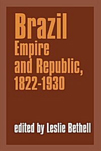 Brazil : Empire and Republic, 1822–1930 (Paperback)