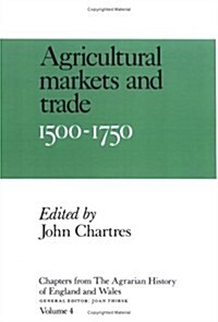 Chapters from The Agrarian History of England and Wales: Volume 4, Agricultural Markets and Trade, 1500–1750 (Paperback)