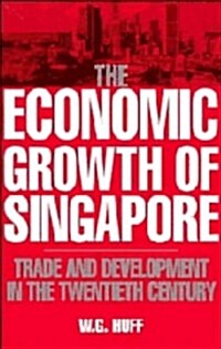 The Economic Growth of Singapore : Trade and Development in the Twentieth Century (Hardcover)