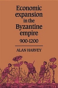 Economic Expansion in the Byzantine Empire, 900–1200 (Hardcover)