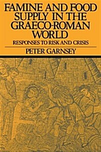 Famine and Food Supply in the Graeco-Roman World : Responses to Risk and Crisis (Paperback)