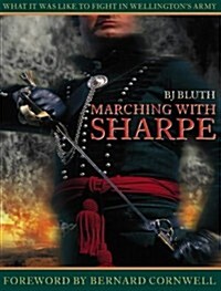 Marching with Sharpe: What it Was Like to Fight in Wellingtons Army (Paperback, New edition)