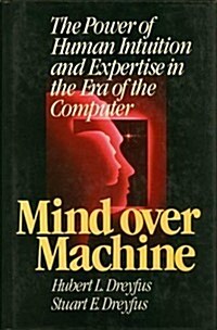 Mind over machine: The power of human intuition and expertise in the era of the computer (Hardcover, First Edition)