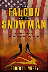 The Falcon and the Snowman: A True Story of Friendship and Espionage (Paperback, 1st)
