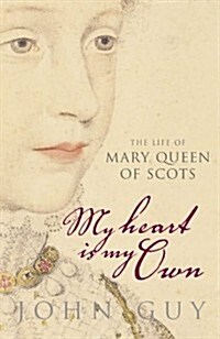 My Heart is My Own: The Life of Mary Queen of Scots (Hardcover, illustrated edition)