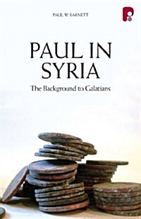 Paul in Syria: The Background to Galatians (Paperback)