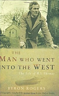 The Man Who Went into the West: The Life of R.S.Thomas (Hardcover)
