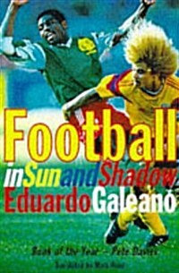 Football in Sun and Shadow : An Emotional History of World Cup Football (Hardcover)