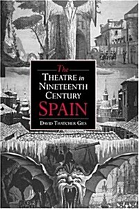 The Theatre in Nineteenth-Century Spain (Hardcover)