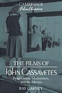 The Films of John Cassavetes : Pragmatism, Modernism, and the Movies (Hardcover)