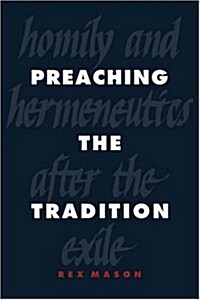 Preaching the Tradition : Homily and Hermeneutics after the Exile (Hardcover)