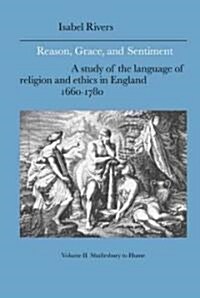 Reason, Grace, and Sentiment: Volume 2, Shaftesbury to Hume : A Study of the Language of Religion and Ethics in England, 1660-1780 (Hardcover)